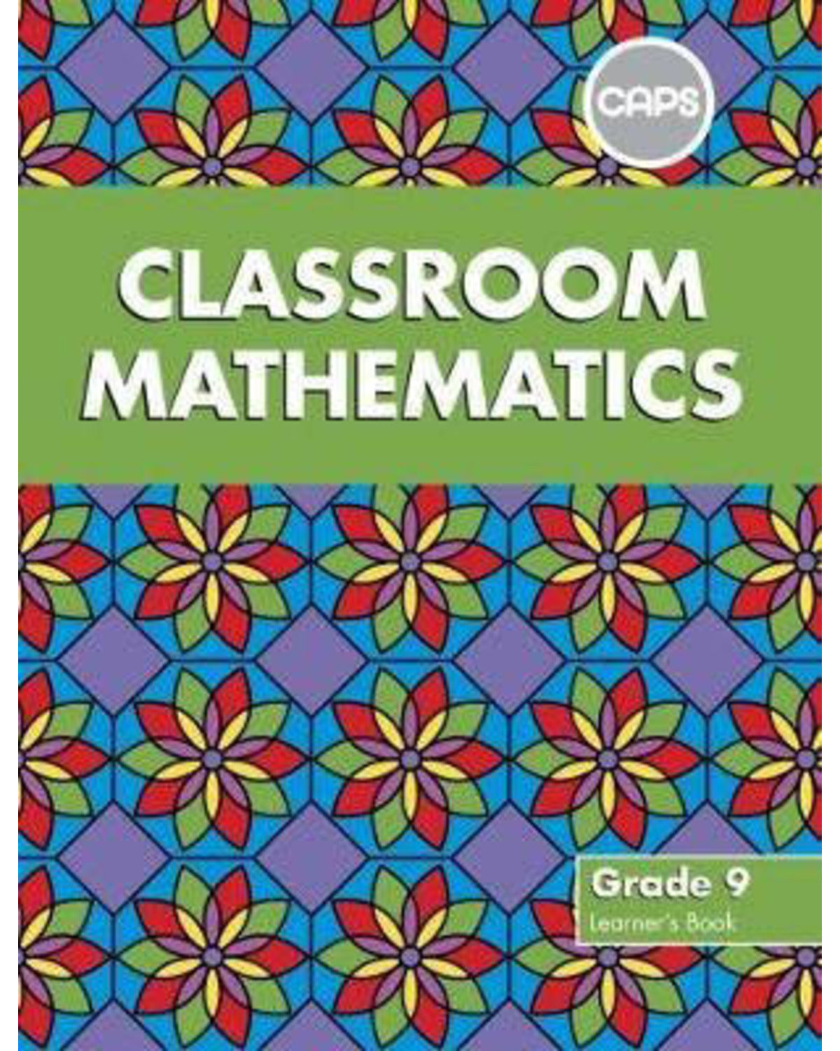 CLASSROOM MATHEMATICS GRADE 9 LB (CAPS ALIGNED)