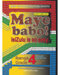 MAYE BABO! ISIZULU IS SO EASY GRADE 4 LEARNER BOOK