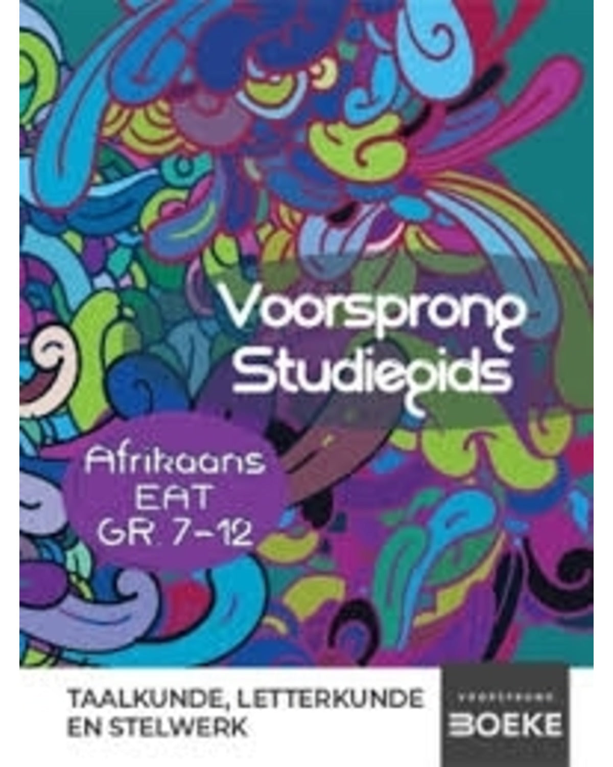 VOORSPRONG STUDIEGIDS: TAALKUNDE, LETTERKUNDE EN STELWERK. AFRIKAANS EAT GR. 7-12